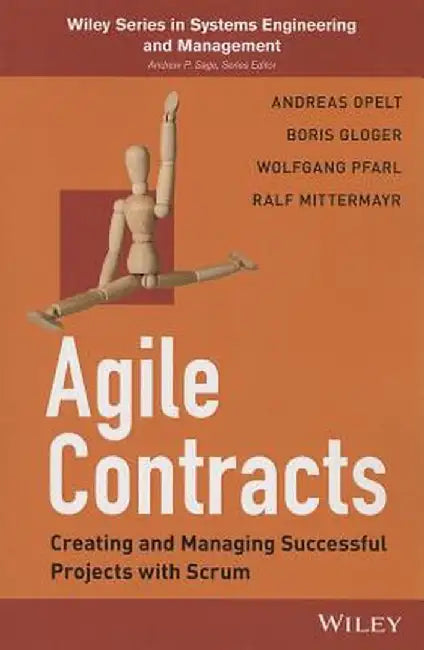 Agile Contracts: Creating and Managing Successful Projects with Scrum by Andreas Opelt