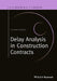 Delay Analysis in Construction Contracts by P. John Keane