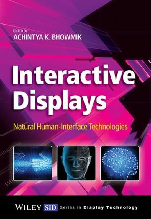 Interactive Displays: Natural Human-Interface Technologies by Achintya K. Bhowmik
