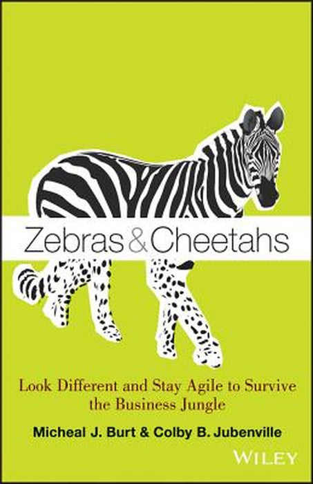 Zebras & Cheetahs: Look Different and Stay Agile to Survive the Business Jungle by Micheal J. Burt