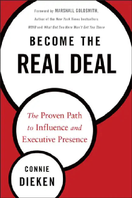 Become the Real Deal: The Proven Path to Influence and Executive Presence by Connie Dieken