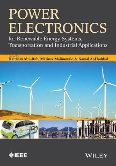 Power Electronics for Renewable Energy Systems, Transportation and Industrial Applications by Haitham Abu-Rub