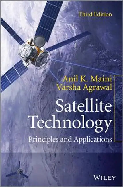 Satellite Technology: Principles and Applications by Anil K. Maini