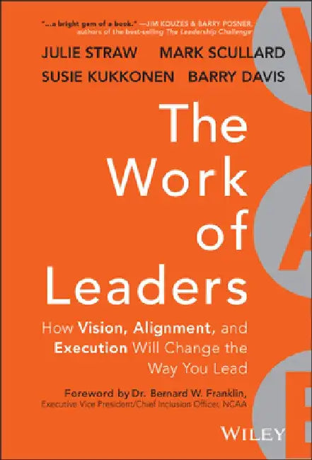 The Work of Leaders: How Vision, Alignment, and Execution Will Change the Way You Lead by Julie Straw