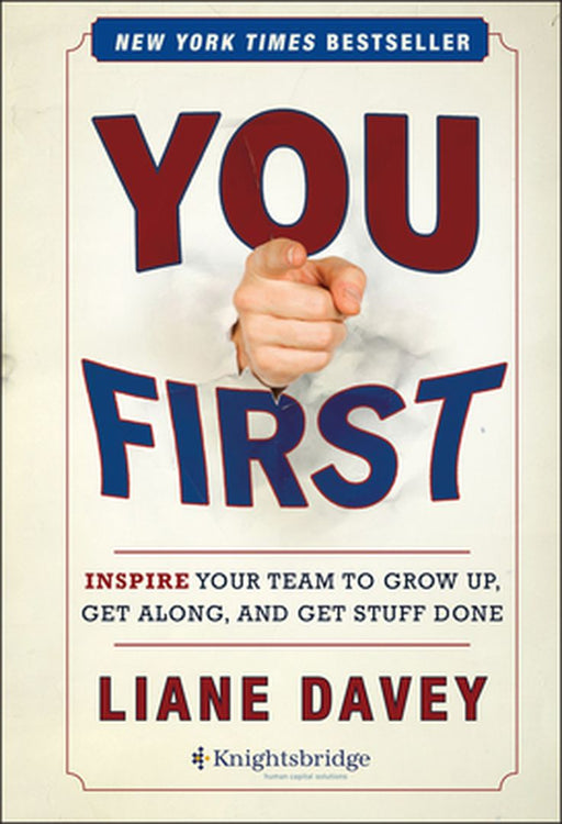 You First: Inspire Your Team to Grow Up, Get Along, and Get Stuff Done by Liane Davey