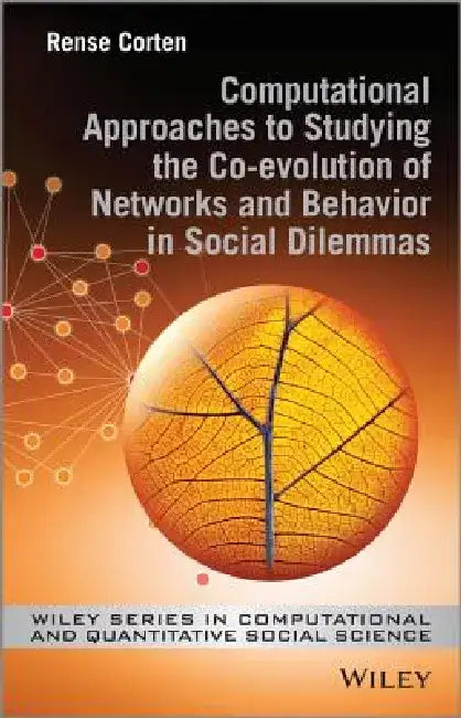 Computational Approaches to Studying the Co-Evolution of Networks and Behavior in Social Dilemmas by Rense Corten