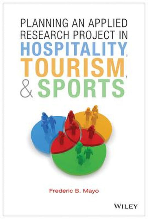 Planning an Applied Research Project in Hospitality, Tourism, & Sports by Frederic B. Mayo