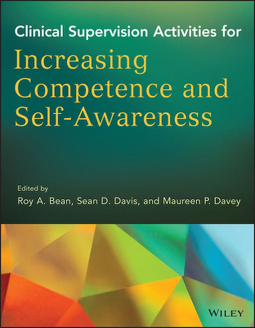 Clinical Supervision Activities for Increasing Competence and Self-Awareness by Roy A. Bean