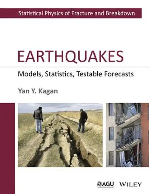 Earthquakes: Models, Statistics, Testable Forecasts by Yan Y. Kagan
