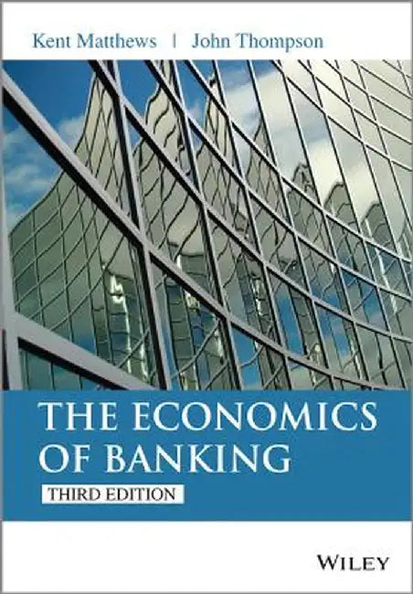 The Economics of Banking by Kent Matthews