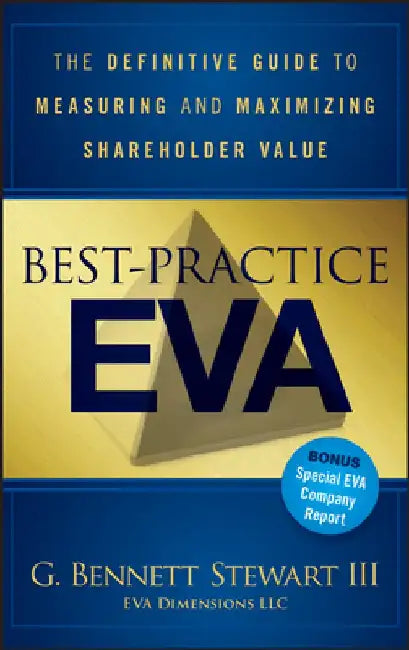 Best-Practice Eva: The Definitive Guide to Measuring and Maximizing Shareholder Value by Bennett Stewart