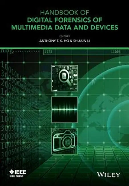 Handbook of Digital Forensics of Multimedia Data and Devices by Anthony T. S. Ho