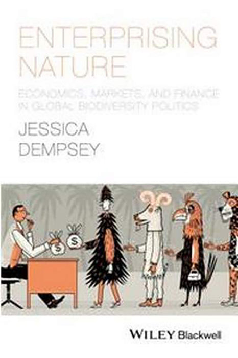 Enterprising Nature: Economics, Markets, and Finance in Global Biodiversity Politics