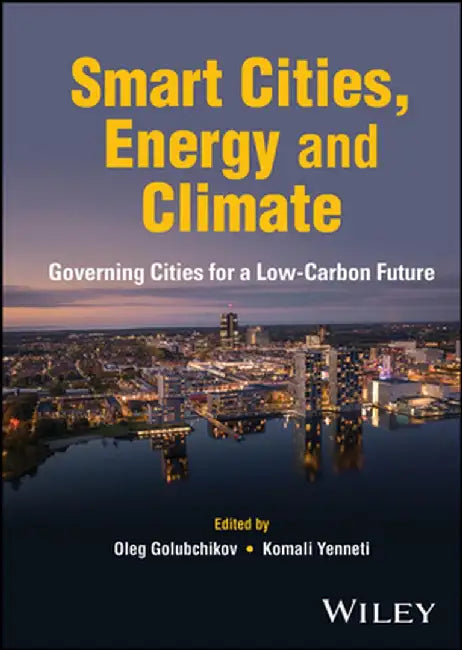 Smart Cities, Energy and Climate: Governing Cities for a Low-Carbon Future by Oleg Golubchikov