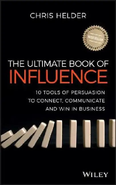 The Ultimate Book of Influence: 10 Tools of Persuasion to Connect, Communicate, and Win in Business by Chris Helder
