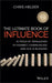The Ultimate Book of Influence: 10 Tools of Persuasion to Connect, Communicate, and Win in Business by Chris Helder