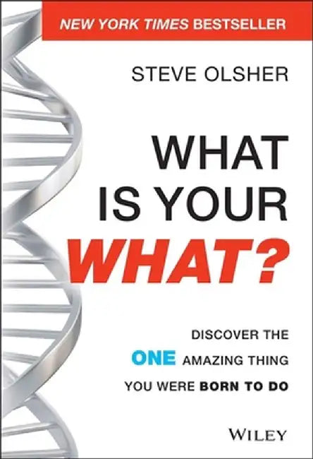 What Is Your What?: Discover the One Amazing Thing You Were Born to Do by Steve Olsher