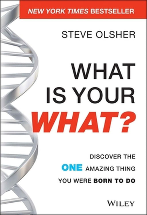What Is Your What?: Discover the One Amazing Thing You Were Born to Do by Steve Olsher