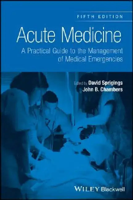 Acute Medicine: A Practical Guide to the Management of Medical Emergencies by David C. Sprigings