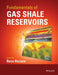Fundamentals of Gas Shale Reservoirs by Reza Rezaee