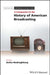 A Companion to the History of American Broadcasting by Aniko Bodroghkozy