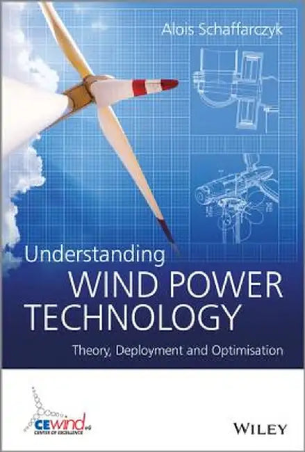 Understanding Wind Power Technology: Theory, Deployment and Optimisation by Alois Schaffarczyk