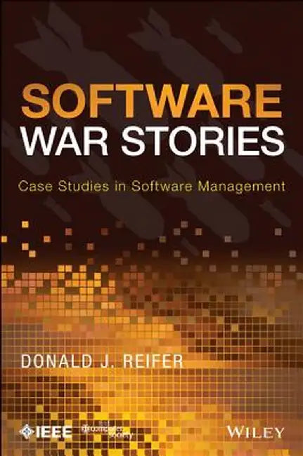 Software War Stories: Case Studies in Software Management by Donald J. Reifer