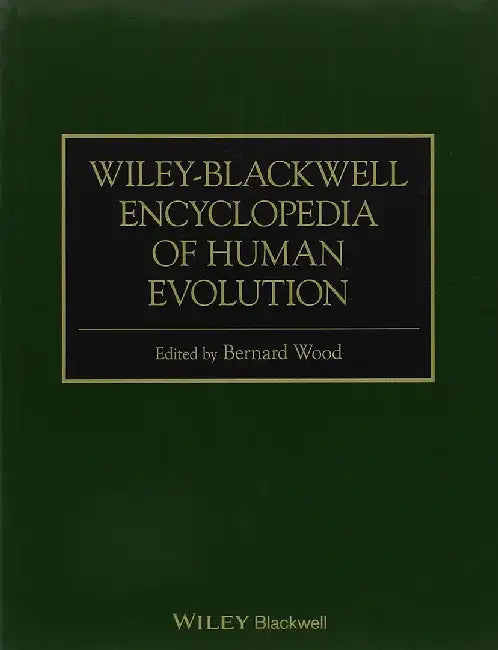 Wiley-Blackwell Encyclopedia Of Human Evolution by Bernard Wood
