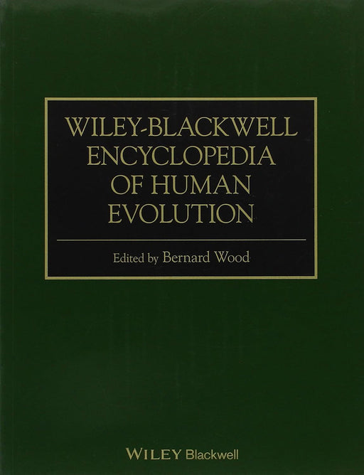 Wiley-Blackwell Encyclopedia Of Human Evolution by Bernard Wood