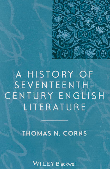 A History Of Seventeenth-Century English Literature by Thomas N. Corns