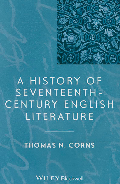 A History Of Seventeenth-Century English Literature by Thomas N. Corns