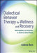 Dialectical Behavior Therapy for Wellness and Recovery: Interventions and Activities for Diverse Client Needs by Andrew Bein