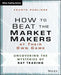 How to Beat the Market Makers at Their Own Game: Uncovering the Mysteries of Day Trading by Fausto Pugliese