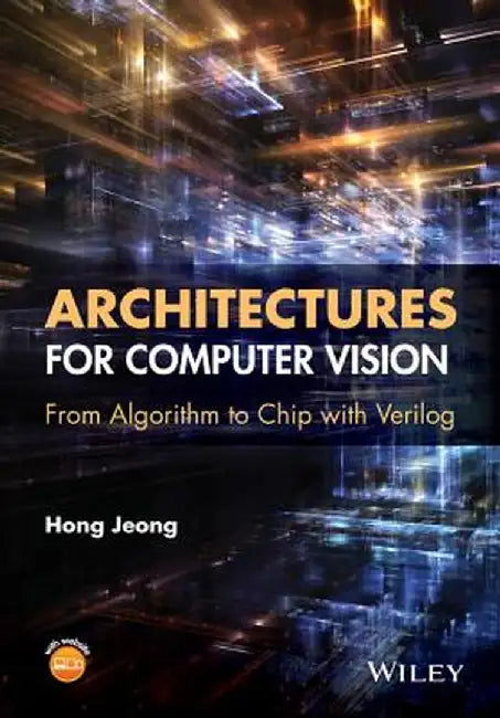 Architectures for Computer Vision: From Algorithm to Chip with Verilog by Hong Jeong