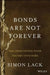 Bonds Are Not Forever: The Crisis Facing Fixed Income Investors by Simon A. Lack