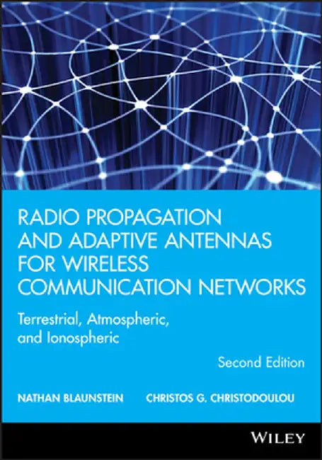 Radio Propagation and Adaptive Antennas for Wireless Communication Networks: Terrestrial, Atmospheric, and Ionospheric by Nathan Blaunstein