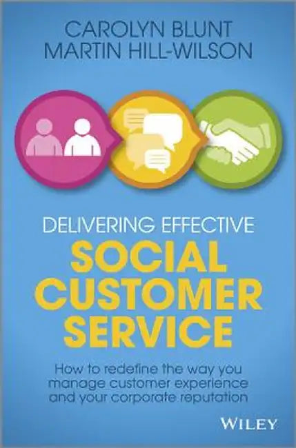 Delivering Effective Social Customer Service: How to Redefine the Way You Manage Customer Experience and Your Corporate Reputation by Martin Hill-Wilson