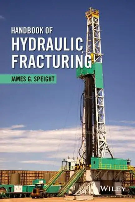 Handbook of Hydraulic Fracturing by James G. Speight