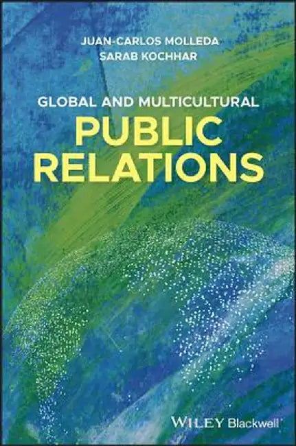 Global and Multicultural Public Relations: Strategies in Transnational Corporations, Governments, Nongovernmental and Multilateral Organizations, Agen by Juan-Carlos Molleda