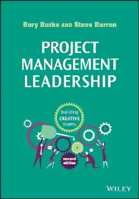 Project Management Leadership: Building Creative Teams by Rory Burke