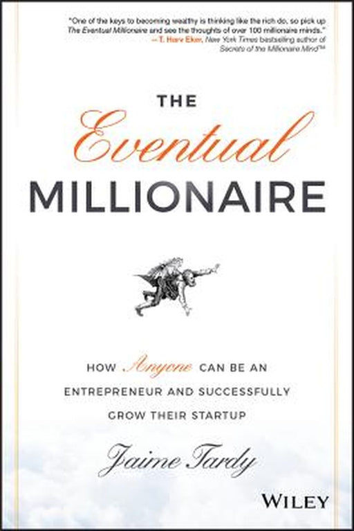 The Eventual Millionaire: How Anyone Can Be an Entrepreneur and Successfully Grow Their Startup by Jaime Tardy