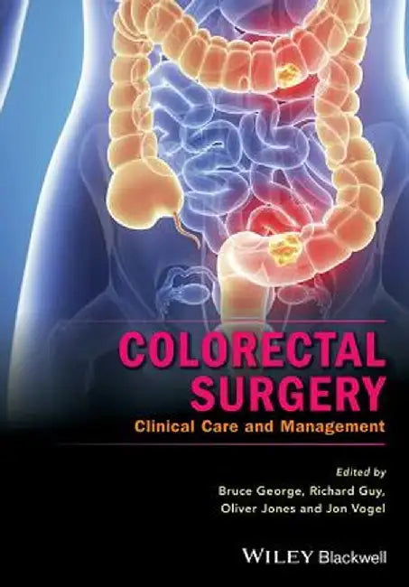 Colorectal Surgery: Clinical Care and Management by Bruce George