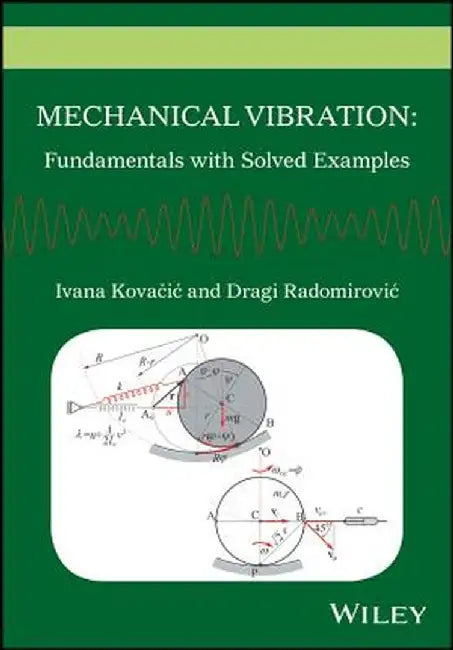 Mechanical Vibration: Fundamentals with Solved Examples by Ivana Kovacic, Dragi Radomirovic