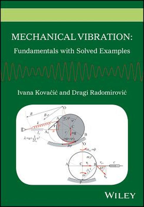Mechanical Vibration: Fundamentals with Solved Examples by Ivana Kovacic, Dragi Radomirovic