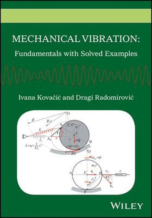 Mechanical Vibration: Fundamentals with Solved Examples by Ivana Kovacic, Dragi Radomirovic