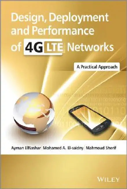 Design, Deployment and Performance of 4G-LTE Networks: A Practical Approach by Ayman Elnashar