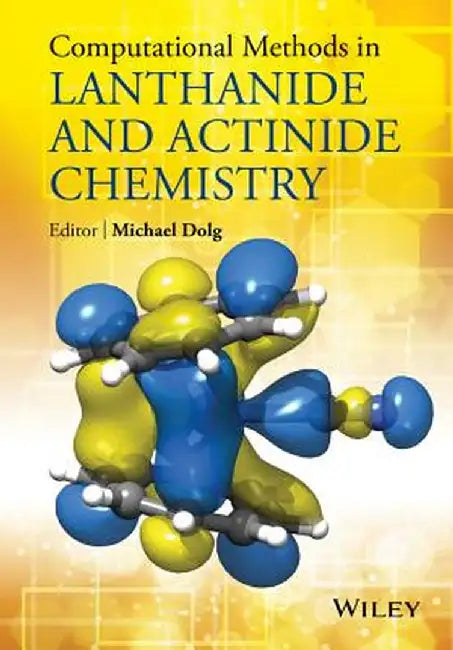 Computational Methods in Lanthanide and Actinide Chemistry by Michael Dolg