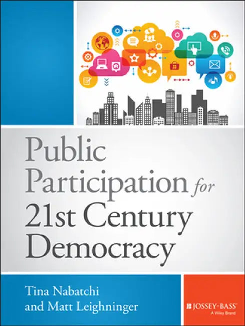 Public Participation For 21St Century Democracy by Tina Nabatchi, Matt Leighninger