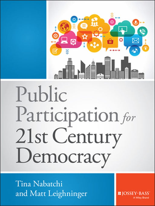 Public Participation For 21St Century Democracy by Tina Nabatchi, Matt Leighninger, .