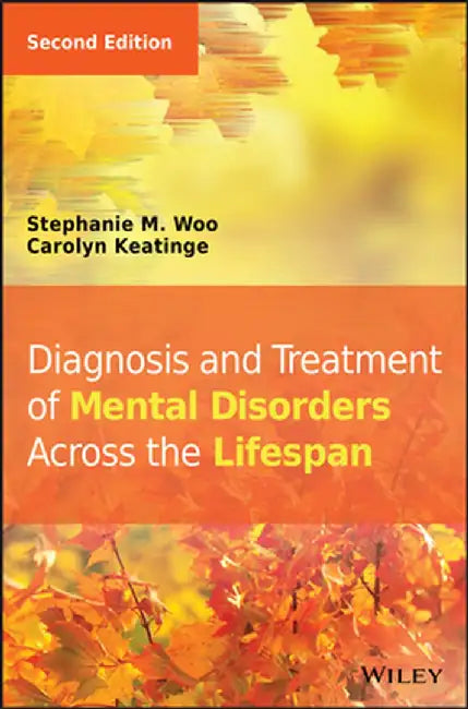 Diagnosis and Treatment of Mental Disorders Across the Lifespan by Stephanie M. Woo